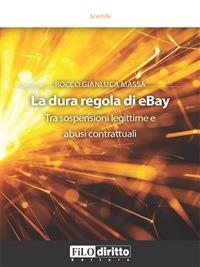 La dura regola di eBay. Tra sospensioni legittime e abusi contrattuali - Rocco Gianluca Massa - ebook