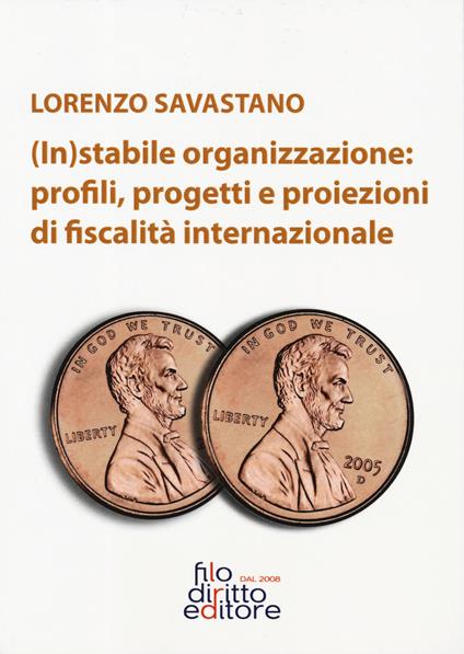 (In)stabile organizzazione: profili, rogetti e proiezioni di fiscalità internazionale - Lorenzo Savastano - copertina