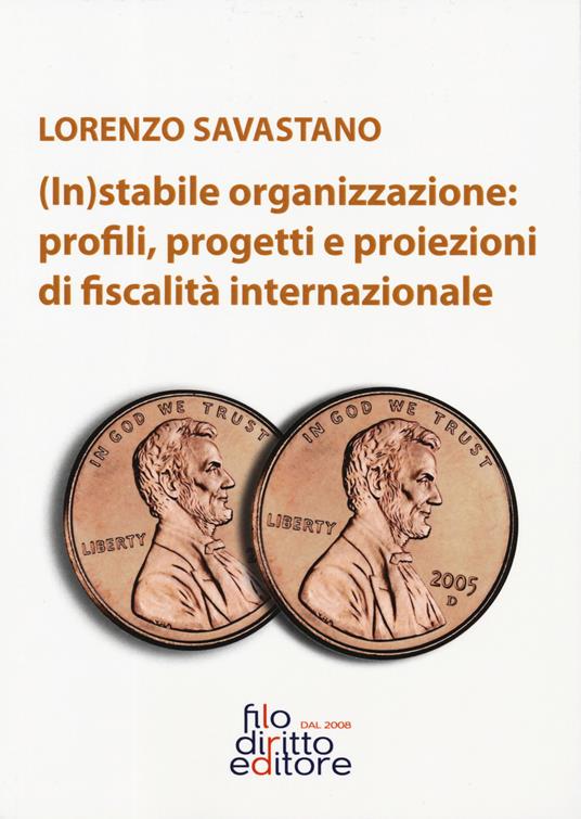 (In)stabile organizzazione: profili, rogetti e proiezioni di fiscalità internazionale - Lorenzo Savastano - copertina