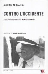 Contro l'Occidente. Analfabeti di tutto il mondo uniamoci - Alberto Abruzzese - 6