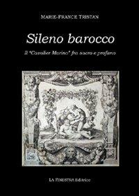 Sileno barocco. Il «cavalier Marino» fra sacro e profano - Marie­France Tristan - copertina