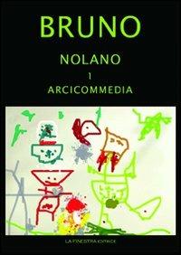 Giordano Bruno Nolano. Arciccommedia: Candelaio. Canto Circeo. Cena delle ceneri-Il Bruno furioso: spaccio della besta trionfante. Heroici furosi - Giordano Bruno - copertina