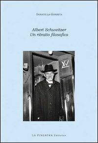 Albert Schweitzer. Un ritratto filosofico - Donatella Gorreta - copertina