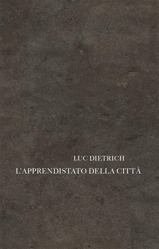 L' apprendistato della città. Testo francese a fronte - Luc Dietrich - copertina