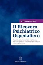 Il ricovero psichiatrico ospedaliero. Appunti per una teoria e una tecnica del trattamento ospedaliero psichiatrico intensivo continuo