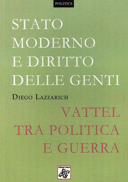 Stato moderno e diritto delle genti. Vattel tra politica e guerra - Diego Lazzarich - copertina