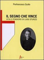 Il segno che vince. Vita e pensiero di Luigi Sturzo