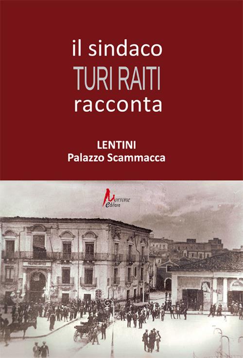 Il sindaco Turi Raiti racconta Lentini Palazzo Scammacca - Turi Raiti - copertina