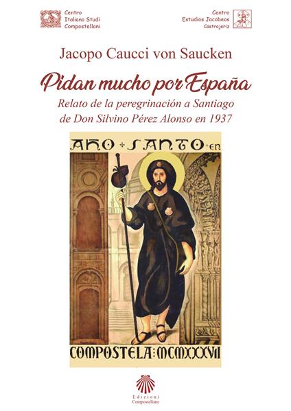 Pidan mucho por España. Relato de la peregrinación a Santiago de Don Silvino Pérez Alonso en 1937 - Jacopo Caucci von Saucken - copertina