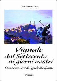 Vignale dal Settecento ai giorni nostri. Storia e memorie di Vignale Monferrato - Carlo Ferraris - copertina