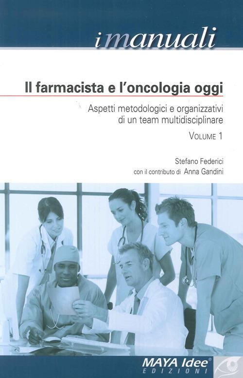 Il farmacista e l'oncologia oggi. Aspetti metodologici e organizzativi di un team multidisciplinare - Stefano Federici,Anna Gandini - copertina