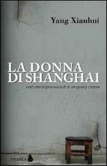 La donna di Shanghai. Voci dai sopravvissuti a un gulag cinese