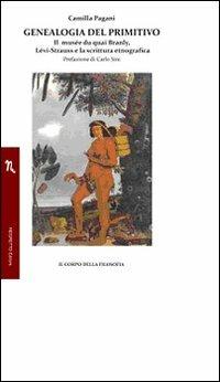 Genealogia del primitivo. Il musée du quai Branly, Lévi-Strauss e la scrittura etnografica - Camilla Pagani - copertina