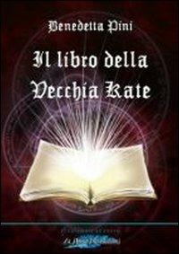 Il libro della vecchia Kate - Benedetta Pini - copertina