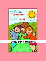 Conoscere Gesù. Guida per il catechista