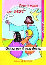 Primi passi con Gesù. Anno A. Guida per il catechista