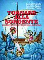 Tornare alla sorgente. Un sentiero attraverso l'arte nel credo dei cristiani