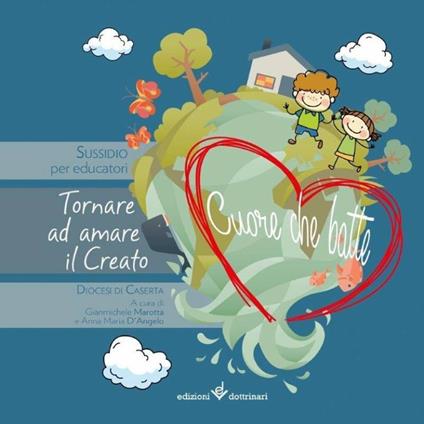 Cuore che batte. Tornare ad amare il creato. Suddidio per educatori - Gianmichele Marotta,Anna M. D'Angelo - copertina