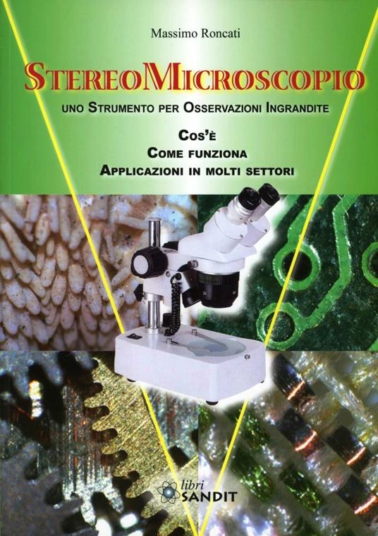 Stereomicroscopio. Uno strumento per osservazioni ingrandite. Che cos'è. Come funziona. Applicazioni - Massimo Roncati - copertina