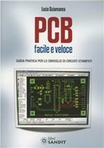 PCB facile e veloce. Guida pratica per lo sbroglio di circuiti stampati