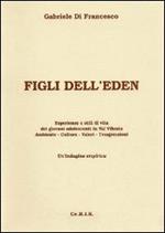 Figli dell'Eden. Esperienze e stili di vita dei giovani adolescenti in Val Vibrata. Ambiente, cultura, valori, trasgressioni. Un'indagine empirica