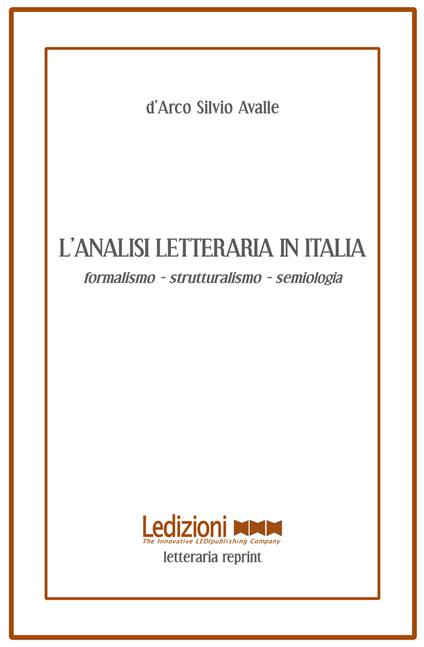 L'analisi letteraria in Italia. Formalismo, strutturalismo, semiologia - D'Arco Silvio Avalle - copertina