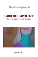 L' arte del saper fare. Donne artigiane e creatività pratica