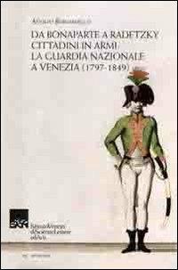 Da Bonaparte a Radetzky. Cittadini in armi. La guardia nazionale a Venezia (1797-1849) - Adolfo Bernardello - 3