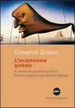 L' incantesimo globale. Il sonno del pensiero politico. Rischi ed opportunità dell'era digitale