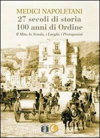 Medici napoletani. 27 secoli di storia, 100 anni di ordine. Il mito, la scuola, i luoghi, i rpotagonisti - copertina