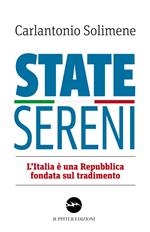 State sereni. L'Italia è una Repubblica fondata sul tradimento