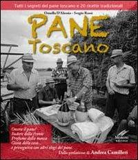 Pane toscano. Tutti i segreti del pane toscano e 20 ricette tradizionali - Ornella D'Alessio,Cesare Moroni - copertina