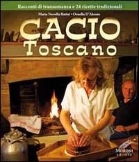 Cacio toscano. Racconti di transumanza e 24 ricette tradizionali - M. Novella Batini,Ornella D'Alessio,Cesare Moroni - copertina