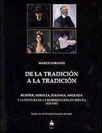 Dalla tradizione alla tradizione. Rusiñol, Sorolla, Zuloaga, Anglada e la pittura della reiberizzazione in Spagna 1874-1945. Ediz. spagnola - Marco Lorandi - copertina