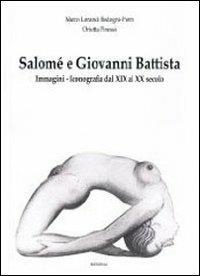 Salomè e Giovanni Battista. Immagini e iconografie dal XIX al XX secolo. Ediz. illustrata - Marco Lorandi,Orietta Pinessi - copertina