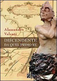 Discendente da quel primo re - Alessandro Valenti - copertina