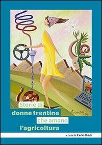 Storie di donne trentine che amano l'agricoltura - Carlo Bridi - copertina