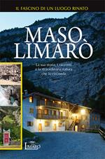 Maso Limarò. La sua storia, i racconti e la straordinaria natura che lo circonda