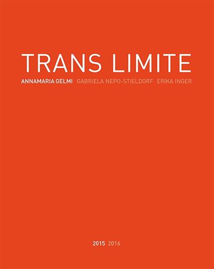 Trans limite. Annamaria Gelmi, Erika Inger, Nepo-Stieldorf. Ediz. illustrata - copertina