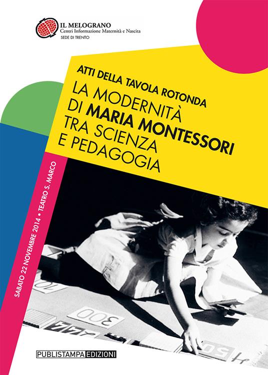 La modernità di Maria Montessori tra scienza e pedagogia. Atti della tavola rotonda - copertina