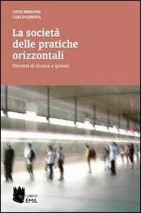 La società delle pratiche orizzontali. Percorsi di ricerca e ipotesi - Luigi Berzano,Carlo Genova - copertina