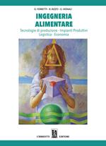 Ingegneria alimentare. Tecnologie di produzione, impianti produttivi, logistica, economia