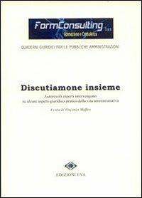 Discutiamone insieme. Autorevoli esperti intervengono su alcuni aspetti giuridico-pratici della vita amministrativa - copertina