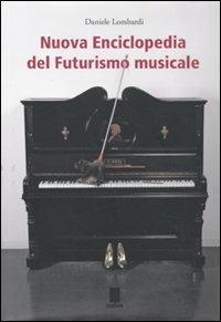 Nuova enciclopedia del futurismo musicale - Daniele Lombardi - copertina