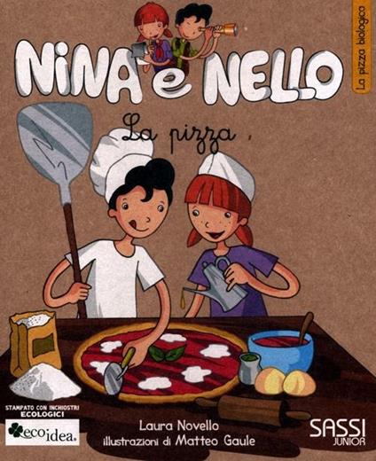 La pizza. La pizza biologica. Nina e Nello - Laura Novello,Matteo Gaule - copertina