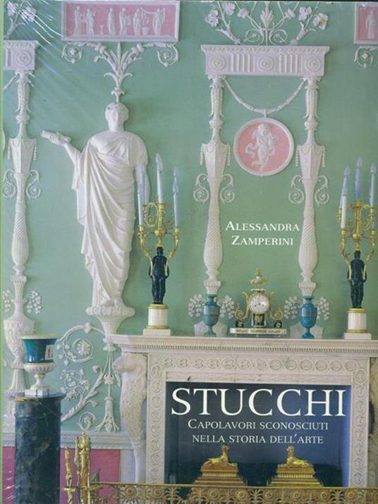 Stucchi. Capolavori sconosciuti nella storia dell'arte - Alessandra Zamperini,Luca Sassi - 5