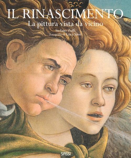 Il Rinascimento. La pittura vista da vicino - Stefano Zuffi,Luca Sassi - copertina