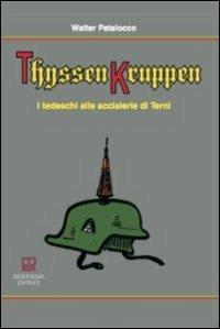 ThyssenKruppen. I tedeschi alle acciaierie di Terni - Walter Patalocco - copertina