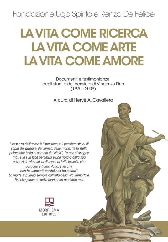 La vita come ricerca, la vita come arte, la vita come amore. Documenti e testimonianze degli studi e del pensiero di Vincenzo Pirro (1970-2009) - copertina