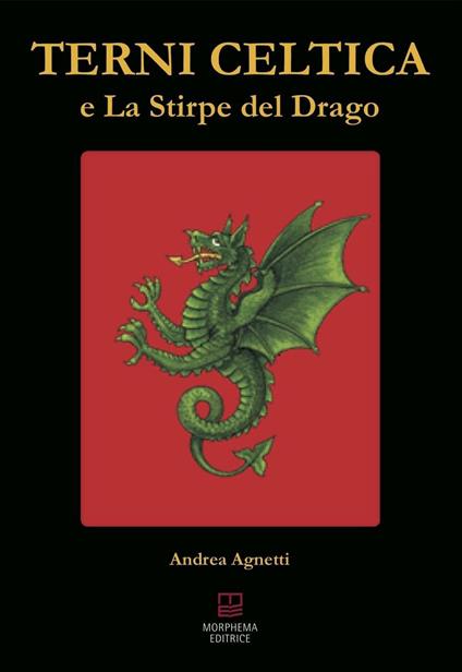 Terni celtica e la stirpe del drago - Andrea Agnetti - copertina